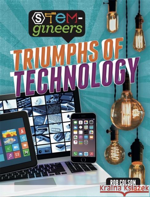 STEM-gineers: Triumphs of Technology Rob Colson 9781526308382 Hachette Children's Group - książka