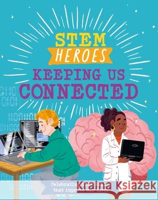 STEM Heroes: Keeping Us Connected Tom Jackson 9781526324795 Hachette Children's Group - książka