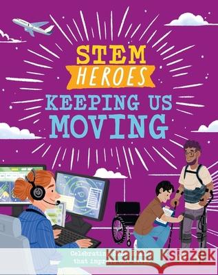 STEM Heroes: Keeping Us Moving Tom Jackson 9781526324801 Hachette Children's Group - książka