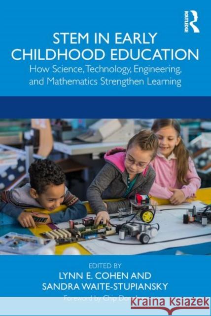 Stem in Early Childhood Education: How Science, Technology, Engineering, and Mathematics Strengthen Learning Lynn Cohen Sandra Waite-Stupiansky 9781138319837 Routledge - książka