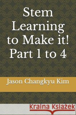 Stem Learning to Make it! Part 1 to 4 Jason Changkyu Kim   9798462858697 Independently Published - książka