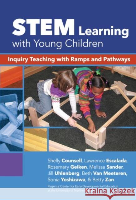 Stem Learning with Young Children: Inquiry Teaching with Ramps and Pathways Shelly Counsell Lawrence Escalada Rosemary Geiken 9780807757499 Teachers College Press - książka