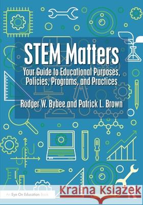 STEM Matters: Your Guide to Educational Purposes, Policies, Programs, and Practices Patrick L. Brown 9781041021865 Routledge - książka