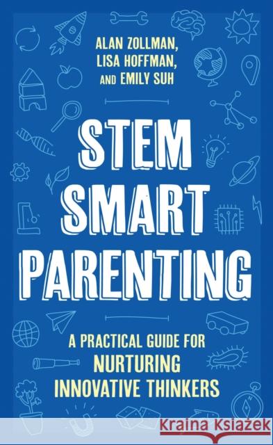 STEM SMART Parenting: A Practical Guide for Nurturing Innovative Thinkers Emily K., Ph.D Suh 9798881801151 Rowman & Littlefield Publishers - książka