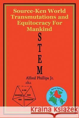 Stem: Source-Ken World Transmutations and Equitocracy for Mankind Alfred Phillip 9781503540767 Xlibris Corporation - książka