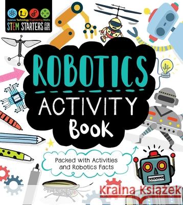 STEM Starters for Kids Robotics Activity Book: Packed with Activities and Robotics Facts Jacoby, Jenny 9781631585852 Racehorse for Young Readers - książka