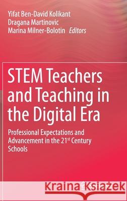 Stem Teachers and Teaching in the Digital Era: Professional Expectations and Advancement in the 21st Century Schools Ben-David Kolikant, Yifat 9783030293956 Springer - książka