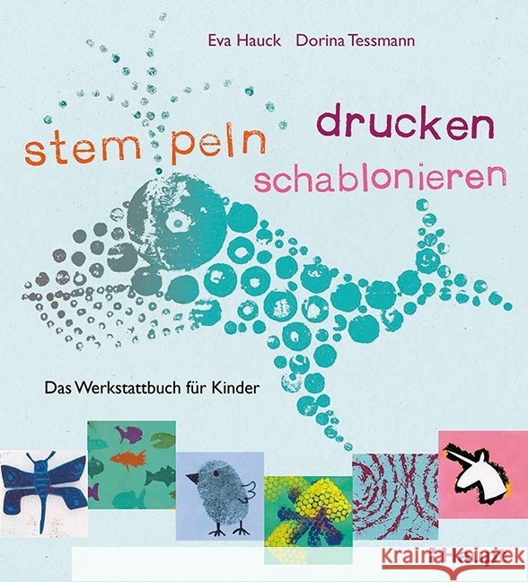 stempeln, drucken, schablonieren : Das Werkstattbuch für Kinder Hauck, Eva; Tessmann, Dorina 9783258601687 Haupt - książka