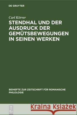 Stendhal und der Ausdruck der Gemütsbewegungen in seinen Werken Carl Körver 9783112324295 De Gruyter - książka