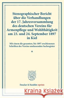 Stenographischer Bericht Uber Die Verhandlungen Der 17. Jahresversammlung Des Deutschen Vereins Fur Armenpflege Und Wohlthatigkeit Am 23. Und 24. Sept Duncker &. Humblot 9783428175789 Duncker & Humblot - książka