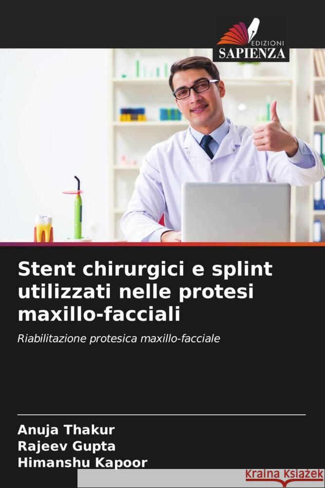 Stent chirurgici e splint utilizzati nelle protesi maxillo-facciali Thakur, Anuja, Gupta, Rajeev, Kapoor, Himanshu 9786204448084 Edizioni Sapienza - książka