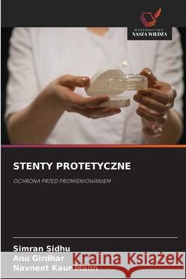 STENTY PROTETYCZNE Sidhu, Simran, Girdhar, ANU, Mann, Navneet Kaur 9786202422079 Wydawnictwo Nasza Wiedza - książka