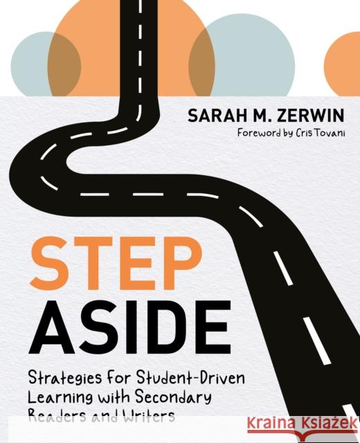Step Aside: Strategies for Student-Driven Learning with Secondary Readers and Writers Sarah M. Zerwin 9781625316554 Stenhouse Publishers - książka