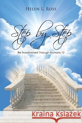 Step by Step: Be Transformed Through Romans 12 Helen L. Ross 9781639372676 Dorrance Publishing Co. - książka