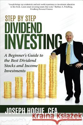 Step by Step Dividend Investing: A Beginner's Guide to the Best Dividend Stocks and Income Investments Joseph Hogue 9780996232173 Efficient Alpha - książka