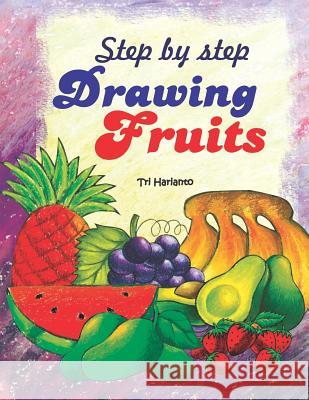 Step by Step Drawing Fruits Tri Harianto 9781728786872 Independently Published - książka