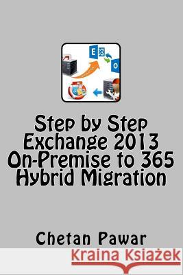 Step by Step Exchange 2013 On-Premise to 365 ? Hybrid Migration Chetan Pawar 9781539037774 Createspace Independent Publishing Platform - książka