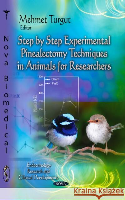 Step-by-Step Experimental Pinealectomy Techniques in Animals for Researchers Mehmet Turgut 9781628081343 Nova Science Publishers Inc - książka