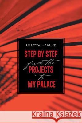 Step by Step from the Projects to My Palace Loretta Haigler 9781466997578 Trafford Publishing - książka
