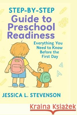 Step-by-Step Guide to Preschool Readiness: Everything You Need to Know Before the First Day Jessica L. Stevenson 9789819447589 Lazyday Creations Enterprise - książka