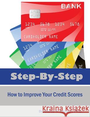 Step by Step: How to Improve Your Credit Scores Andrea N. Johnso 9781973944430 Createspace Independent Publishing Platform - książka