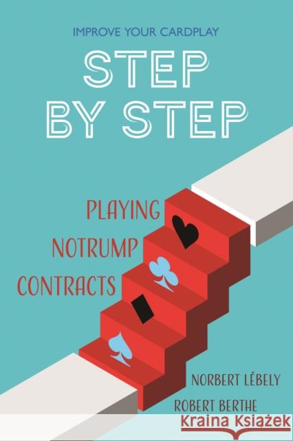 Step by Step: Playing No Trump Contracts Berthe, Robert 9781771400749 Master Point Press - książka