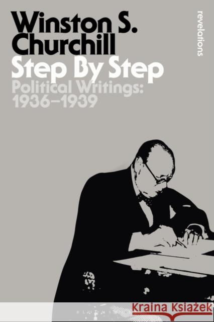 Step by Step: Political Writings: 1936-1939 Sir Winston S Churchill 9781472587510 Bloomsbury Academic - książka
