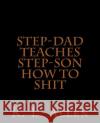 Step-Dad Teaches Step-Son How To Shit Allen, R. L. 9781519444936 Createspace Independent Publishing Platform