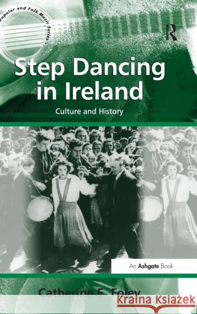 Step Dancing in Ireland: Culture and History Foley, Catherine E. 9781409448921 Ashgate Publishing Limited - książka