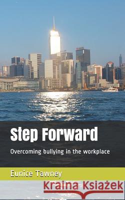 Step Forward: Overcoming bullying in the workplace Tawney, Eunice 9781507792995 Createspace - książka