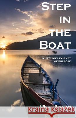 Step in the Boat: a lifelong journey of purpose J. Scott Spector 9781070300368 Independently Published - książka