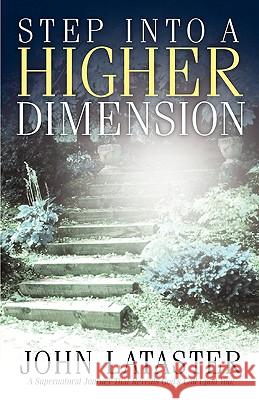 Step Into A Higher Dimension John Lataster 9781591606659 Xulon Press - książka