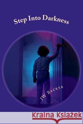 Step Into Darkness Jw Becker 9781723492556 Createspace Independent Publishing Platform - książka