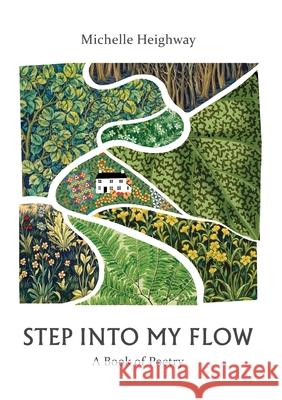 Step Into My Flow: Poems on Healing, Self-Discovery, and Transformation Michelle Heighway 9781399995429 I4visuals - książka