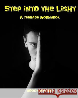 Step Into the Light: A Teenage Anxiety & Depression Workbook Brook Waters 9781720636267 Createspace Independent Publishing Platform - książka