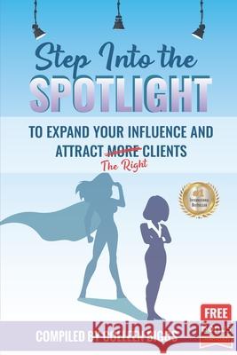 Step Into the Spotlight to Expand Your Influence and Attract the Right Clients Allison Lewis, Carey Conley, Dannella Burnett 9780578938707 B You B Strong, LLC - książka