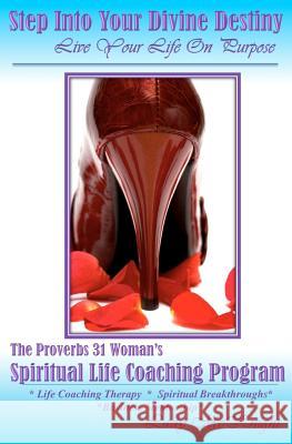 Step Into Your Divine Destiny - Live Your Life On Purpose: The Prov 31 Woman's Life Coaching Program McKnight, Lady 9781463785604 Createspace - książka