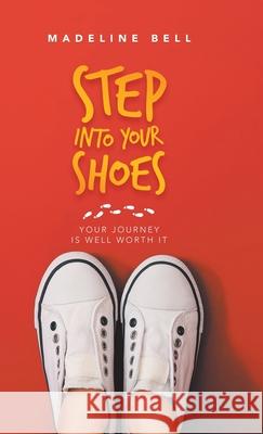 Step into Your Shoes: Your Journey Is Well Worth It Madeline Bell 9781982241544 Balboa Press - książka