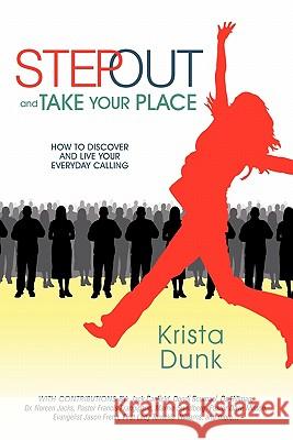 Step Out and Take Your Place: How to Discover and Live Your Everyday Calling Krista Dunk 9781449706395 Westbow Press - książka