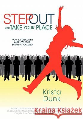 Step Out and Take Your Place: How to Discover and Live Your Everyday Calling Krista Dunk 9781449715656 Westbow Press - książka