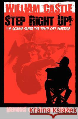 STEP RIGHT UP!...I'm Gonna Scare the Pants Off America Castle, William 9780578066820 William Castle Productions - książka