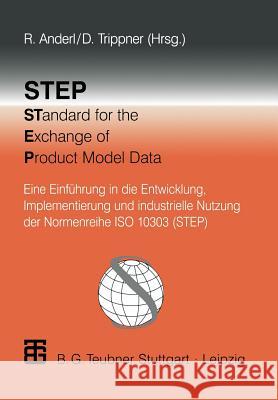 Step Standard for the Exchange of Product Model Data: Eine Einführung in Die Entwicklung, Implementierung Und Industrielle Nutzung Der Normenreihe ISO Anderl, Reiner 9783519063773 Vieweg+teubner Verlag - książka