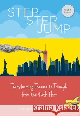 Step Step Jump: Transforming Trauma to Triumph from the 46th floor Annabel Quintero 9781737005117 Runa Publishing - książka