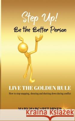 Step Up: Be The Better Person: Live The Golden Rule Mary Miner 9781088539293 Independently Published - książka