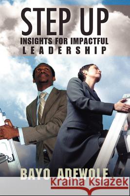 Step Up: Insight for Impactful Leadership Adewole, Bayo 9781425905927 Authorhouse - książka