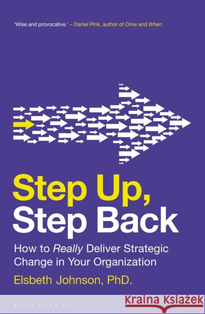 Step Up, Step Back: How to Really Deliver Strategic Change in Your Organization Elsbeth Johnson 9781399424677 Bloomsbury Publishing (UK) - książka