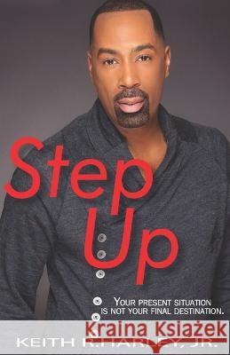 Step Up: Your Present Situation is not Your Final Destination Keith, Jr. Harley 9781732810419 Laboo Publishing Enterprise, LLC - książka