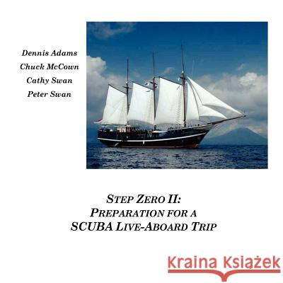 Step Zero II: Preparation for a SCUBA Live-Aboard Trip Peter Swan, Cathy Swan, Dennis Adams, Chuck McCown 9780578019437 SouthWest Analytic Network, Inc. - książka