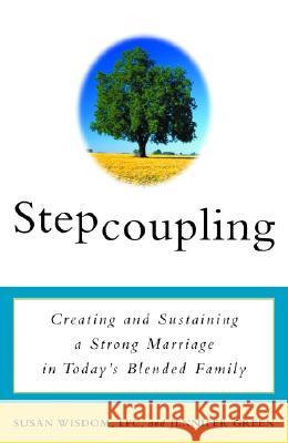 Stepcoupling: Creating and Sustaining a Strong Marriage in Today's Blended Family Susan Wisdom Jennifer Green Jennifer Green 9780609807415 Three Rivers Press (CA) - książka