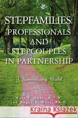 Stepfamilies: Professionals and Stepcouples in Partnership Roger B. Bur Mala S. Bur 9781463723132 Createspace - książka